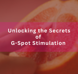 Unlocking the Secrets of G-Spot Stimulation: How to Enhance Your Pleasure