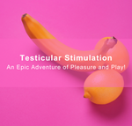 Testicular Stimulation: An Epic Adventure of Pleasure and Play!